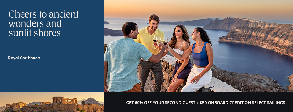 Cheers to ancient wonders and sunlit shores, Royal Caribbean, Get 60% off your second guest + $50 onboard credit on select sailings