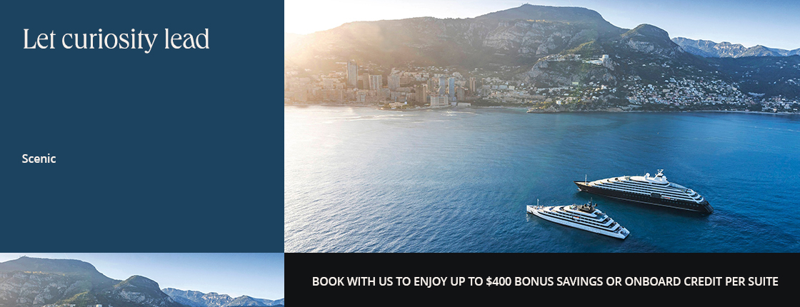 Let curiosity lead with Scenic. Book with us to enjoy up to $400 bonus savings or onboard credit per suite.